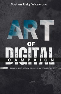 Image of Art of Digital Campaign : Perencanaan hingga Pengukuran Efektivitas