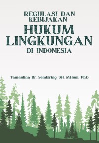 Image of Regulasi dan Kebijakan Hukum Lingkungan Indonesia