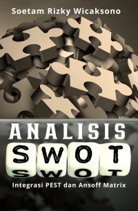 Image of Analisis SWOT: Integrasi dengan PEST dan Ansoff Matrix