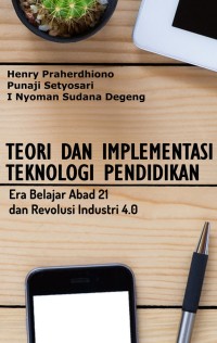 Image of TEORI DAN IMPLEMENTASI TEKNOLOGI PENDIDIKAN Era Belajar Abad 21 dan Revolusi Industri 4.0
