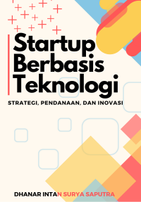 Image of Startup Berbasis Teknologi: Strategi, Pendanaan, dan Inovasi